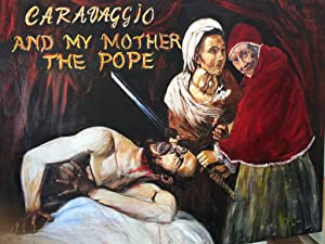 دانلود فیلم Caravaggio and My Mother the Pope