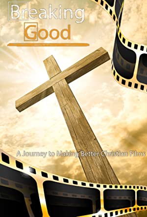 دانلود فیلم Breaking Good: A Journey to Making Better Christian Films